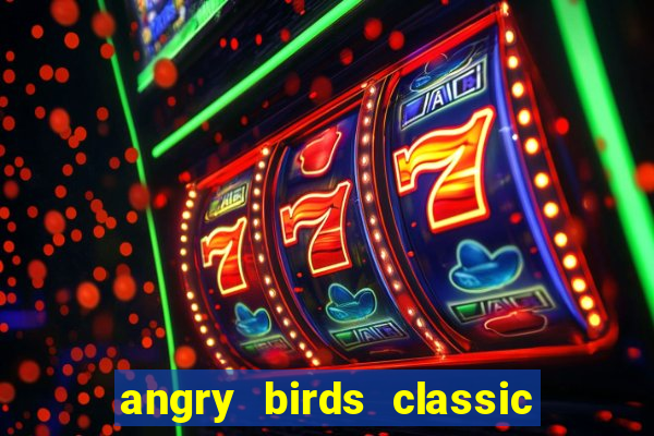 angry birds classic 1.0.0 apk