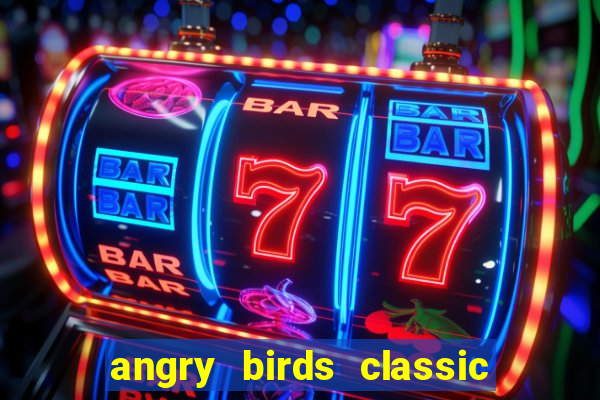 angry birds classic 1.0.0 apk