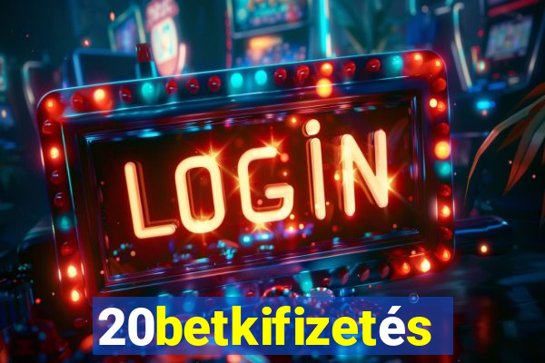 20betkifizetés