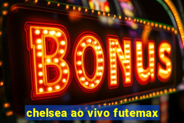 chelsea ao vivo futemax