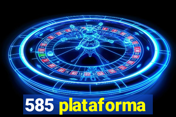 585 plataforma