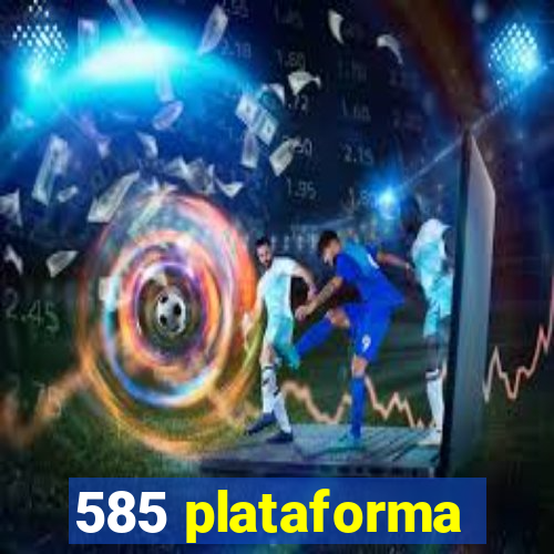 585 plataforma