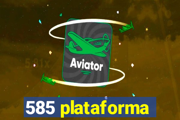 585 plataforma