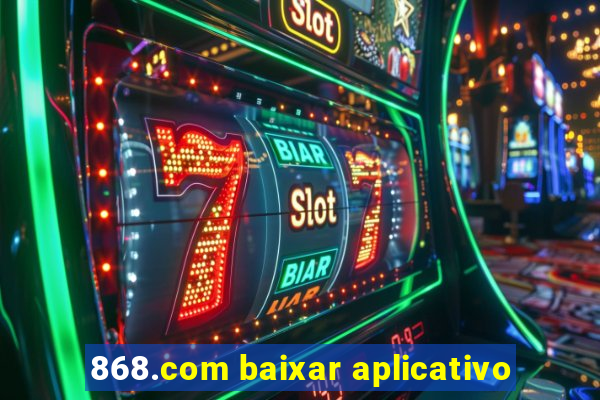 868.com baixar aplicativo