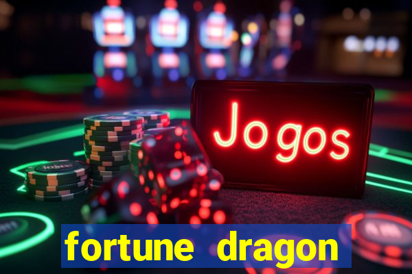 fortune dragon dinheiro infinito