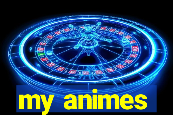 my animes