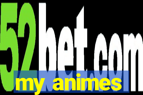 my animes