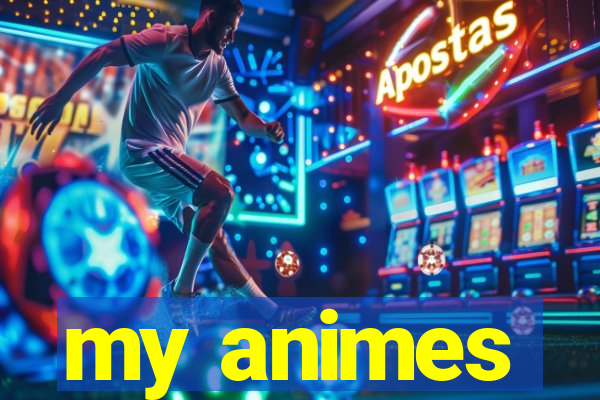 my animes