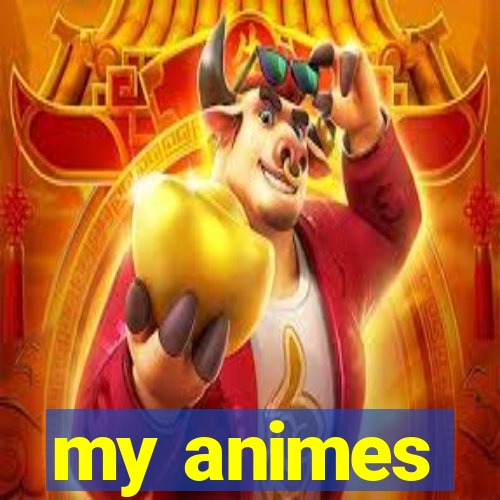 my animes