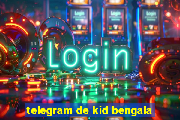 telegram de kid bengala