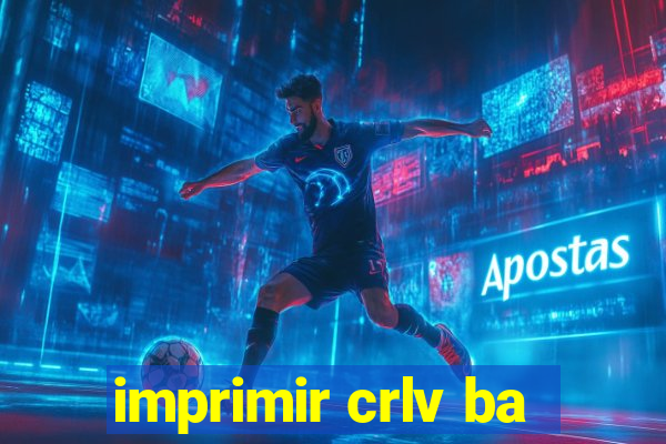 imprimir crlv ba