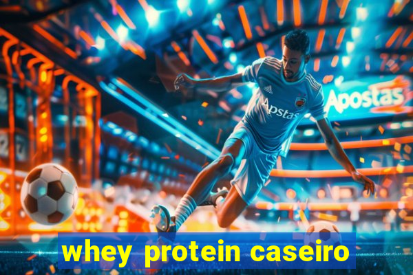 whey protein caseiro