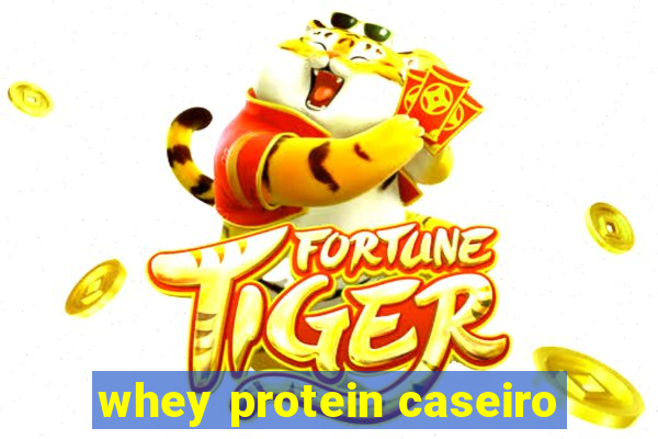 whey protein caseiro