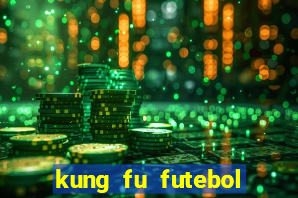 kung fu futebol clube online