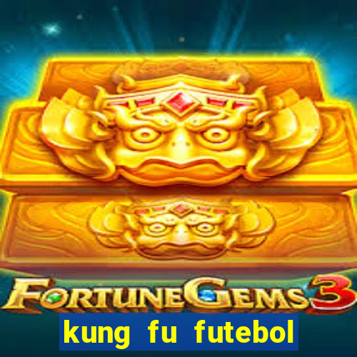 kung fu futebol clube online