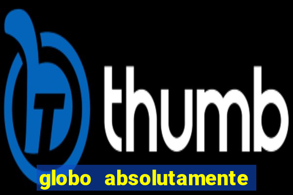 globo absolutamente sobretudo 2019