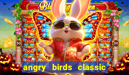 angry birds classic 1.0 apk