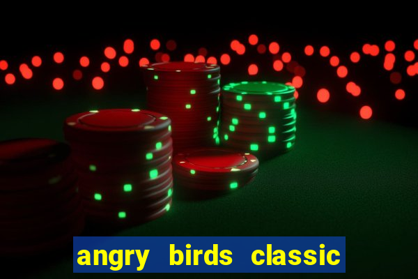 angry birds classic 1.0 apk