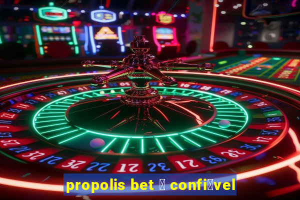 propolis bet 茅 confi谩vel