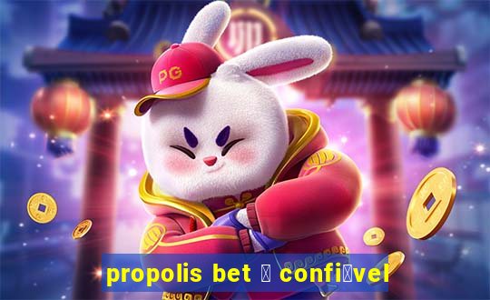 propolis bet 茅 confi谩vel