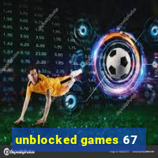 unblocked games 67