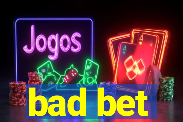 bad bet