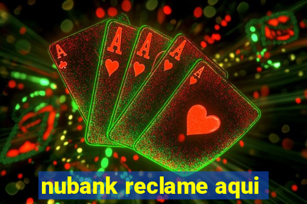 nubank reclame aqui