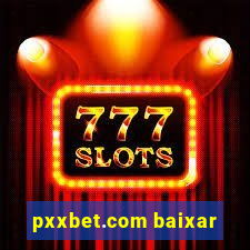 pxxbet.com baixar