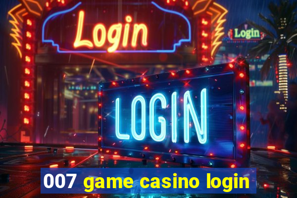 007 game casino login