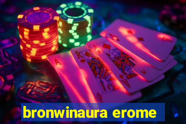 bronwinaura erome