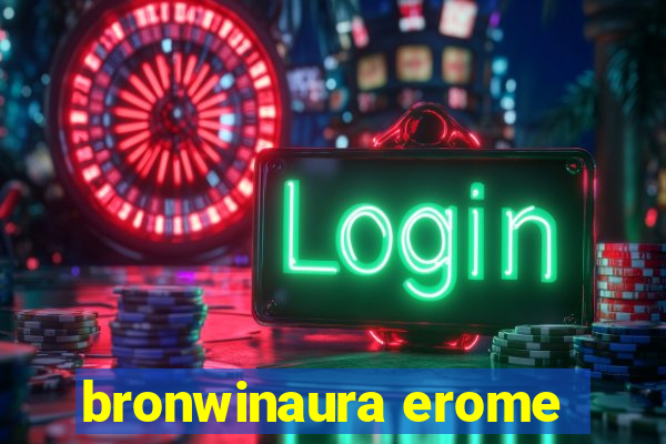 bronwinaura erome