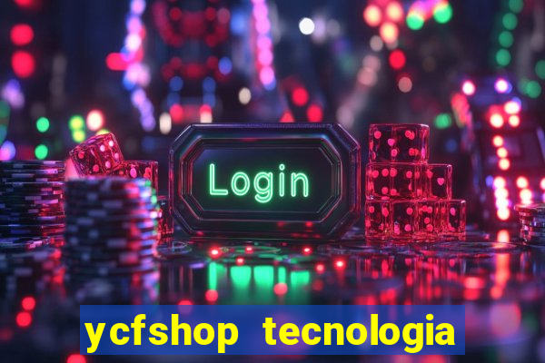 ycfshop tecnologia em ecommerce ltda jogos