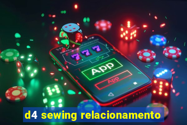 d4 sewing relacionamento