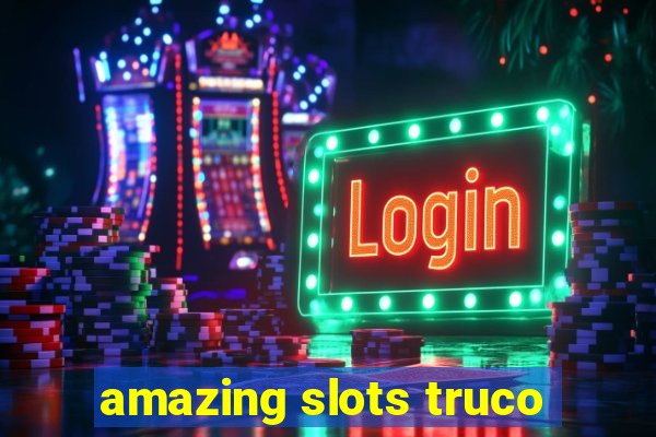 amazing slots truco