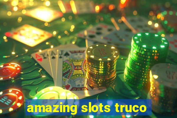 amazing slots truco