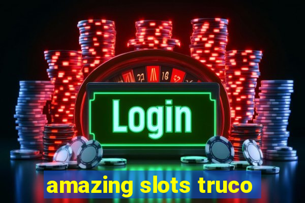 amazing slots truco