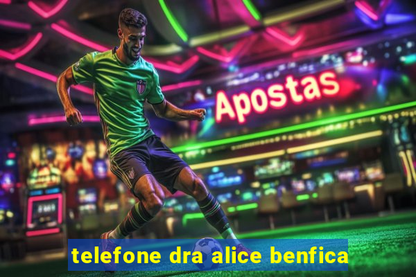 telefone dra alice benfica