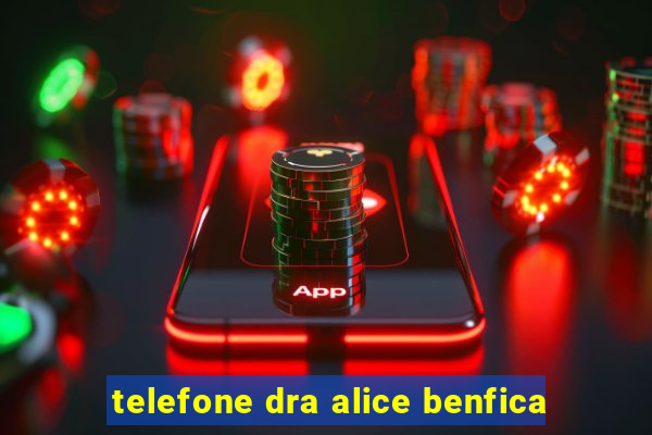 telefone dra alice benfica