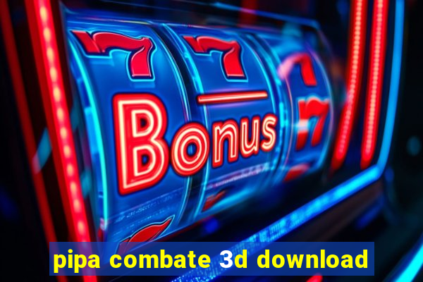 pipa combate 3d download