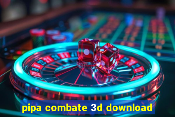 pipa combate 3d download