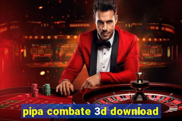 pipa combate 3d download