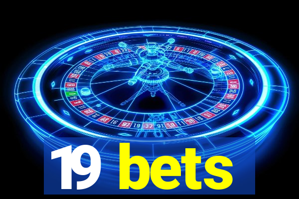 19 bets