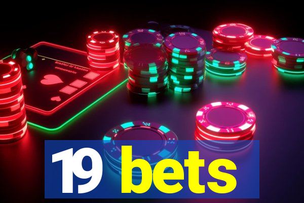 19 bets