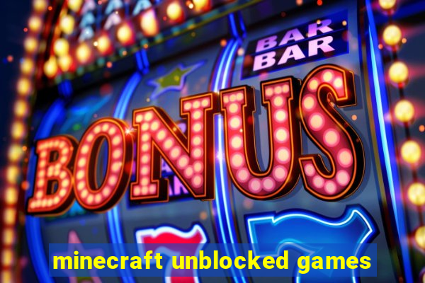 minecraft unblocked games