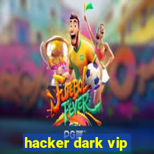 hacker dark vip