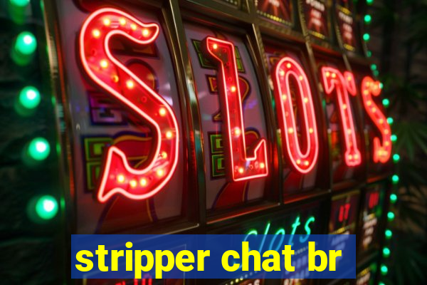 stripper chat br