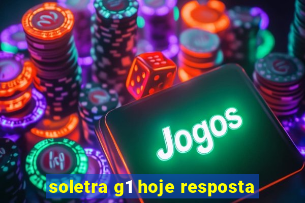 soletra g1 hoje resposta