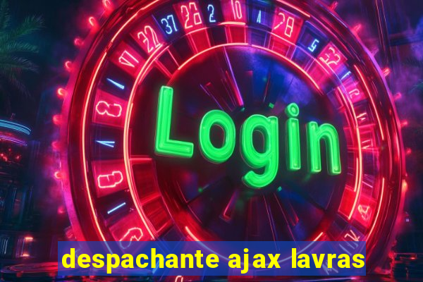 despachante ajax lavras