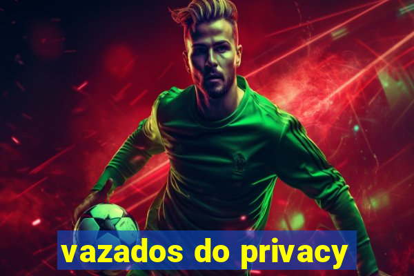 vazados do privacy