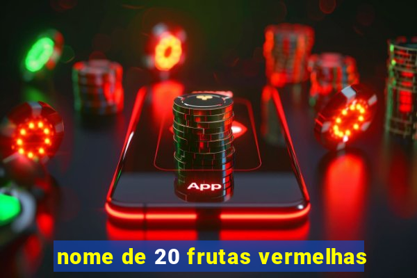 nome de 20 frutas vermelhas